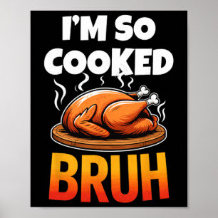 Funny I'm So Cooked Bruh Meme Humour Men Women Kid Poster