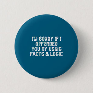 Funny I'm Sorry If I Offended You By Using Facts A 6 Cm Round Badge