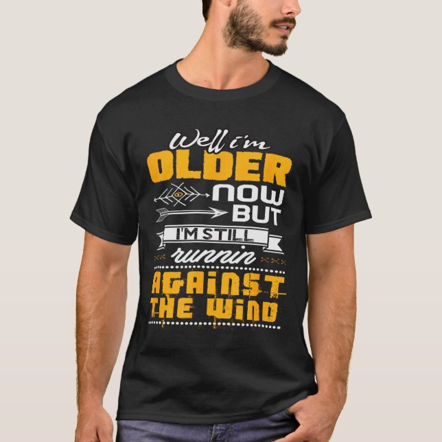 Funny I'm Still Runnin' Against The Wind  T-Shirt (Front)