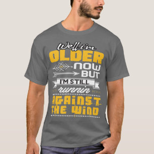 Funny Im Still Runnin Against The Wind  T-Shirt