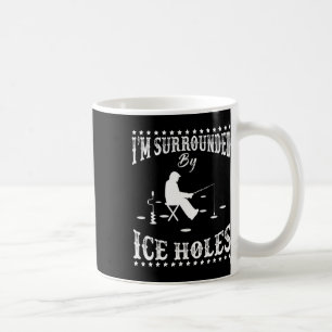 Funny I'm Surrounded By Ice Hole Ice Fishing Enthu Coffee Mug
