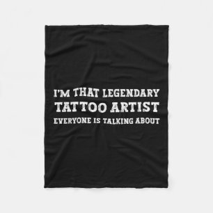 Funny Im That Legendary Tattoo Artist  Fleece Blanket