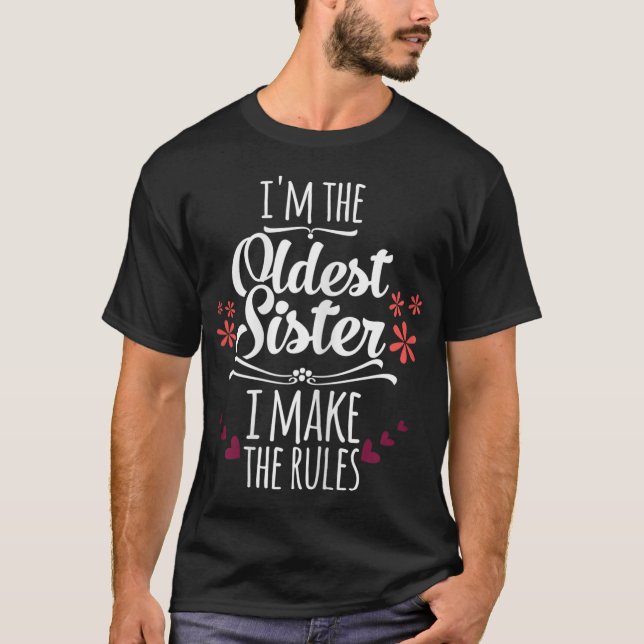 Funny I'm The Oldest Sister I Make The Rules Famil T-Shirt (Front)