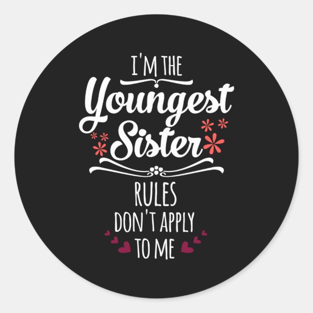 Funny I'm The Youngest Sister Rules Don't Apply To Classic Round Sticker (Front)