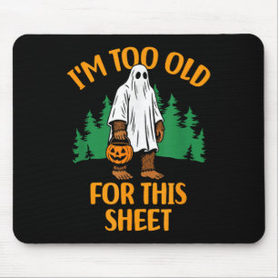 Funny Im Too Old For This Sheet Bigfoot Ghost Mouse Mat