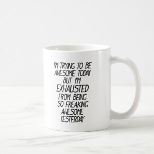 Funny I'm trying to be awesome today Coffee Mug