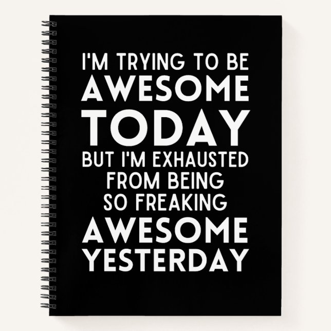 Funny I'm trying to be awesome today Notebook (Front)