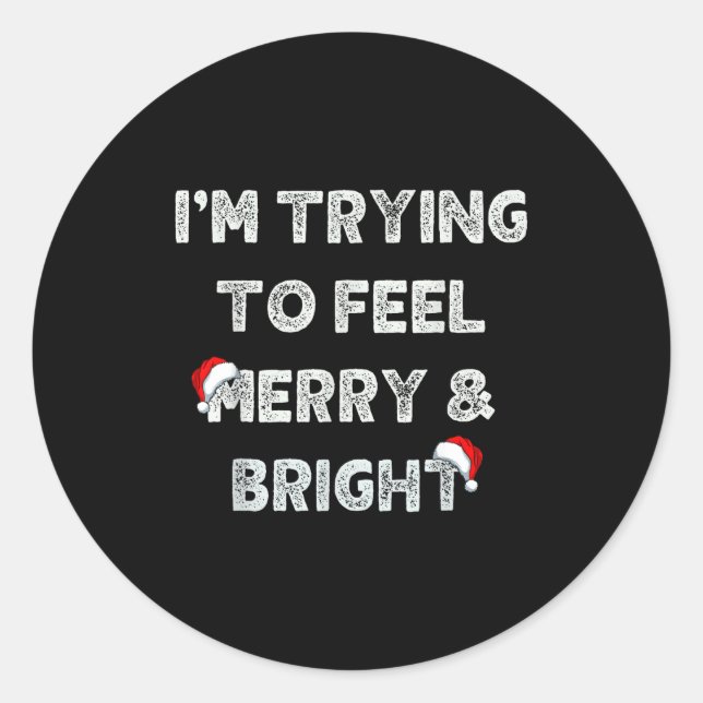Funny I'm Trying To Feel Merry And Bright Matching Classic Round Sticker (Front)