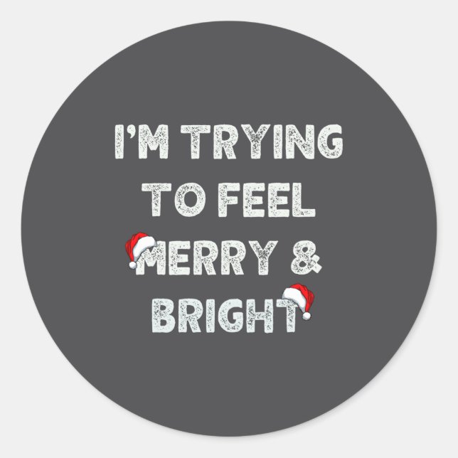 Funny I'm Trying To Feel Merry And Bright Matching Classic Round Sticker (Front)