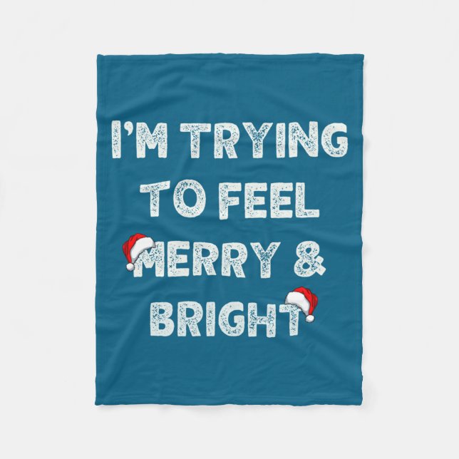 Funny I'm Trying To Feel Merry And Bright Matching Fleece Blanket (Front)