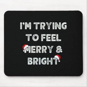 Funny I'm Trying To Feel Merry And Bright Matching Mouse Mat