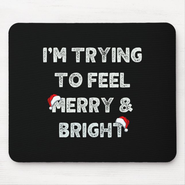 Funny I'm Trying To Feel Merry And Bright Matching Mouse Mat (Front)