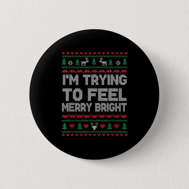 Funny I'm Trying To Feel Merry Xmas Bright Matchin 6 Cm Round Badge (Front)
