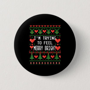 Funny I'm Trying To Feel Merry Xmas Bright Matchin 6 Cm Round Badge