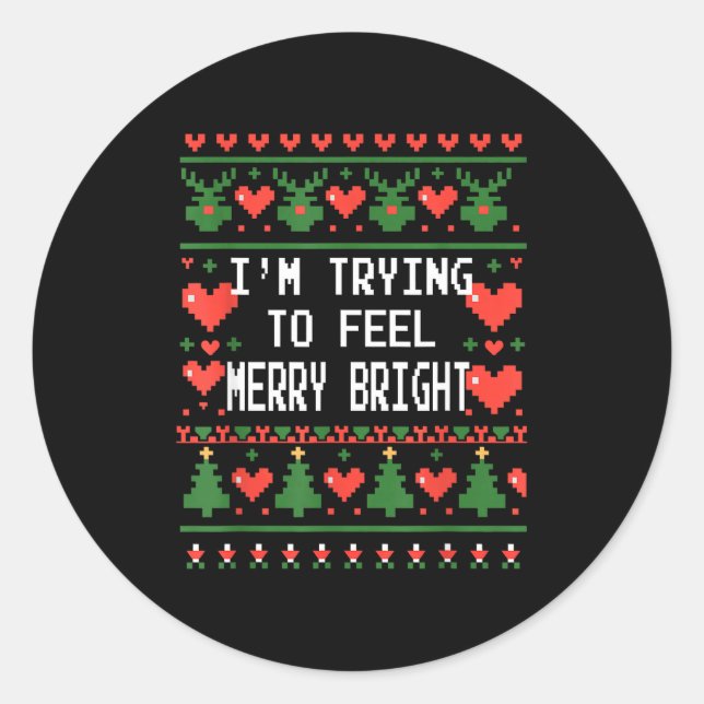 Funny I'm Trying To Feel Merry Xmas Bright Matchin Classic Round Sticker (Front)