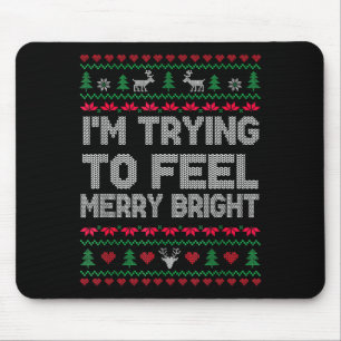 Funny I'm Trying To Feel Merry Xmas Bright Matchin Mouse Mat