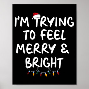 Funny I'm Trying To Feel Merry Xmas Bright Matchin Poster