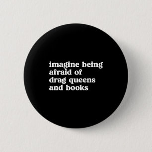 Funny Imagine Being Afraid Of Drag Queens And Book 6 Cm Round Badge