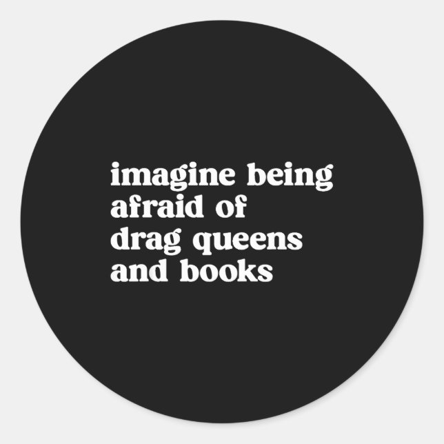 Funny Imagine Being Afraid Of Drag Queens And Book Classic Round Sticker (Front)