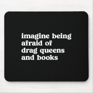 Funny Imagine Being Afraid Of Drag Queens And Book Mouse Mat