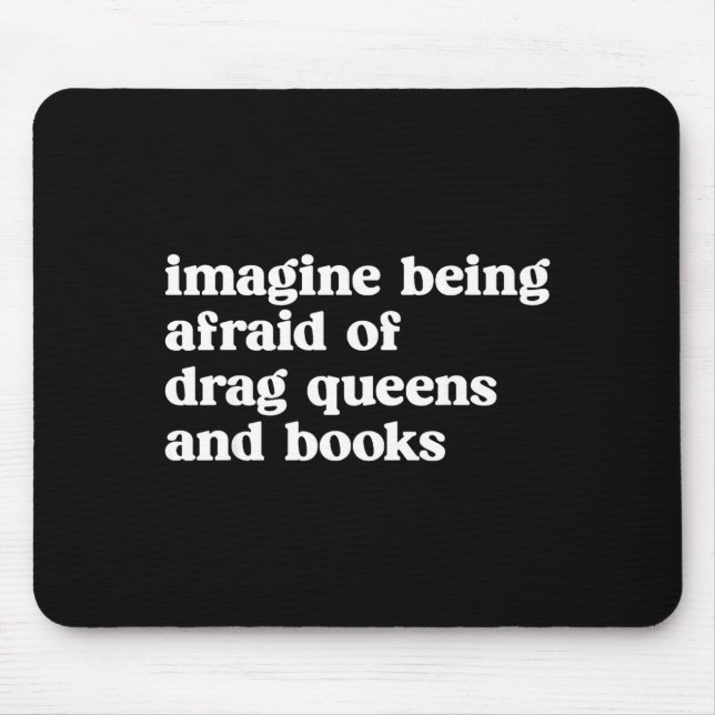 Funny Imagine Being Afraid Of Drag Queens And Book Mouse Mat (Front)