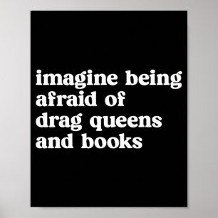 Funny Imagine Being Afraid Of Drag Queens And Book Poster