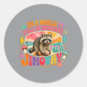 Funny In A World Full Of Ordinary Be A Jimothy Classic Round Sticker