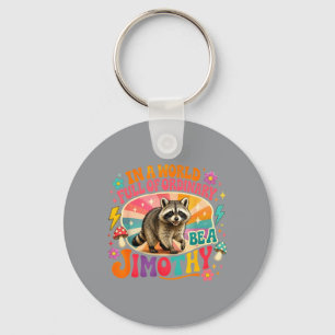 Funny In A World Full Of Ordinary Be A Jimothy Key Ring