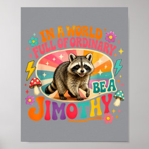 Funny In A World Full Of Ordinary Be A Jimothy Poster