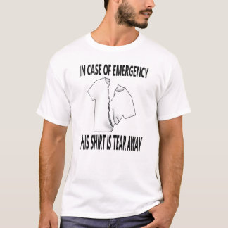 Funny in case of emergency, tear away shirt
