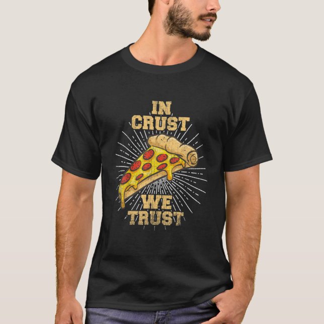 Funny In Crust We Trust Pizza Novelty Food/Pizza L T-Shirt (Front)