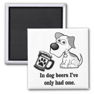Funny, In Dog Beers I've Only Had One Magnet