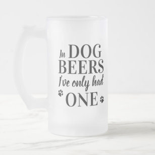 Funny In Dog Beers I've Only Had One Pet Photo Frosted Glass Beer Mug