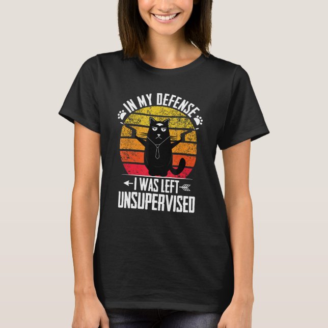 Funny In My Defence I Was Left Unsupervised Cat Te T-Shirt (Front)