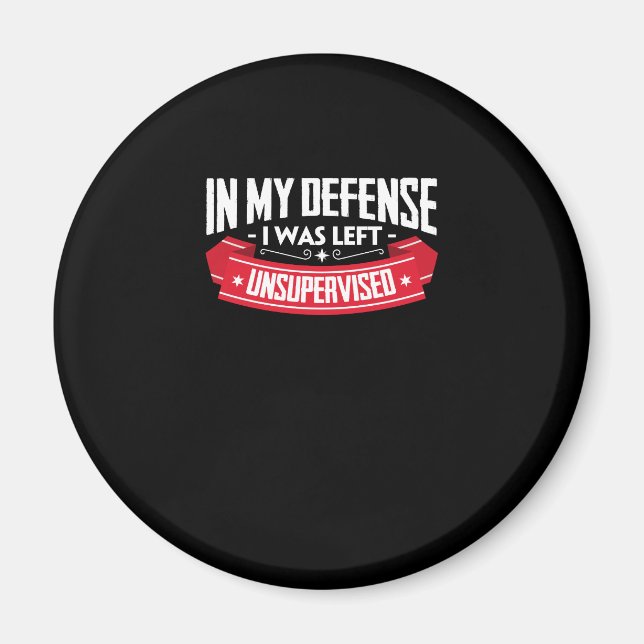 Funny In My Defence I Was Left Unsupervised Magnet (Front)