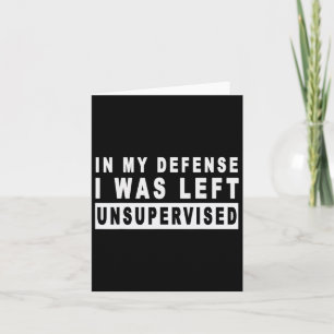 Funny In My Defence I Was Left Unsupervised Short Card