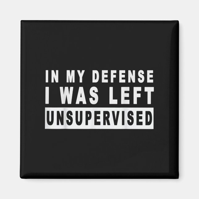Funny In My Defence I Was Left Unsupervised Short  Magnet (Front)
