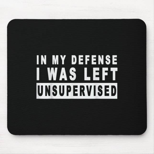 Funny In My Defence I Was Left Unsupervised Short  Mouse Mat (Front)