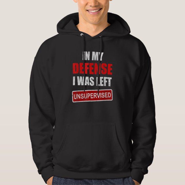 Funny In my defense i was left unsupervised_19 Hoodie (Front)