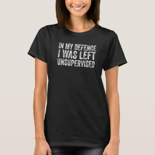 Funny In my defense i was left unsupervised Premiu T-Shirt