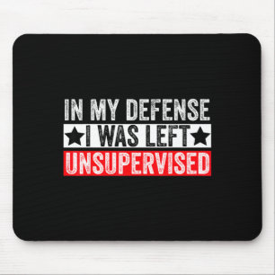 Funny In My Defense I Was Left Unsupervised Sarcas Mouse Mat