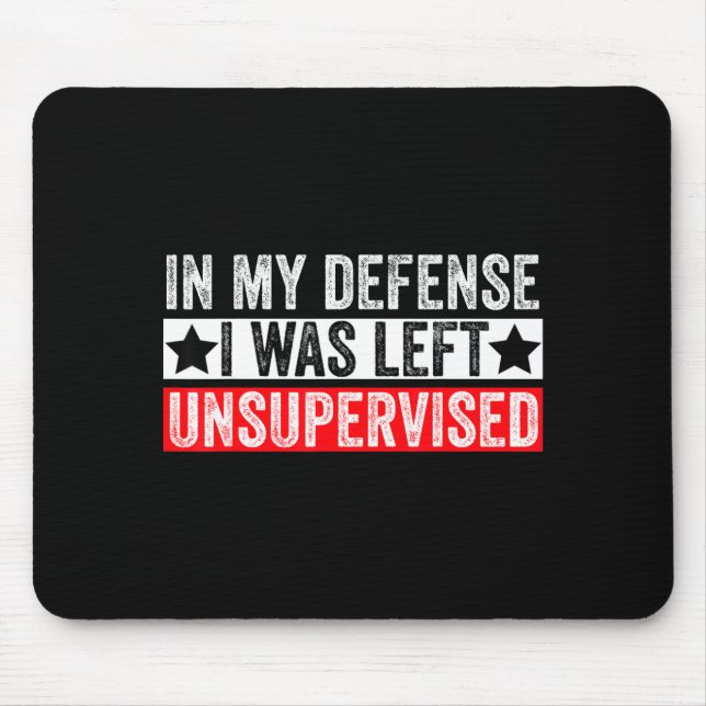 Funny In My Defense I Was Left Unsupervised Sarcas Mouse Mat (Front)