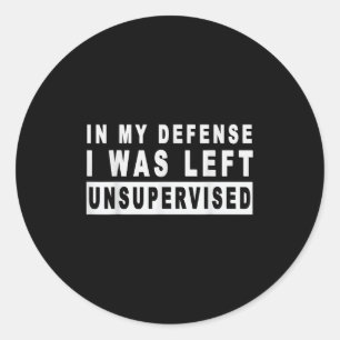 Funny In My Defense I Was Left Unsupervised Short Classic Round Sticker