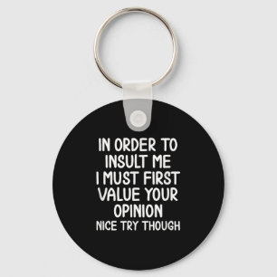 Funny, In Order To Insult Me . Joke Sarcastic Tee  Key Ring