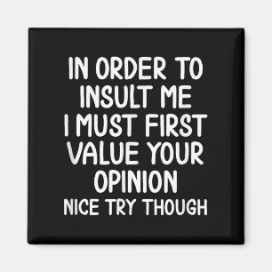 Funny, In Order To Insult Me . Joke Sarcastic Tee  Magnet