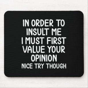 Funny, In Order To Insult Me . Joke Sarcastic Tee  Mouse Mat