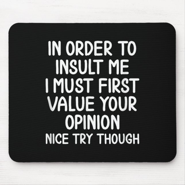 Funny, In Order To Insult Me . Joke Sarcastic Tee  Mouse Mat (Front)