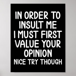 Funny, In Order To Insult Me . Joke Sarcastic Tee  Poster