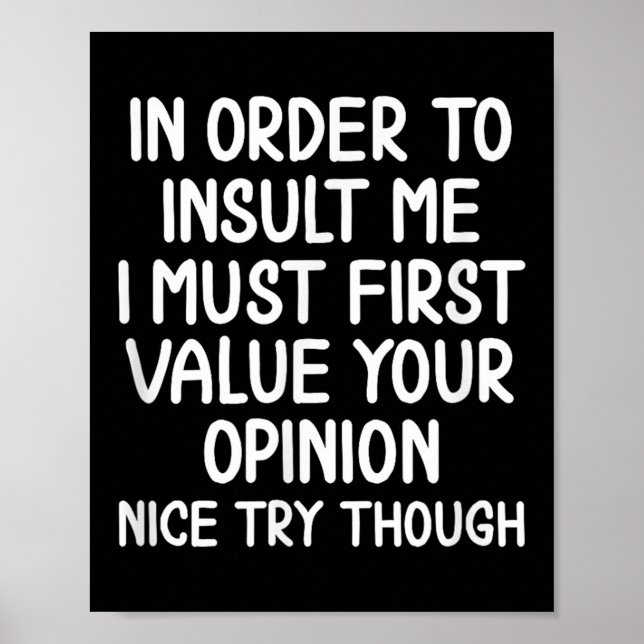 Funny, In Order To Insult Me . Joke Sarcastic Tee  Poster (Front)