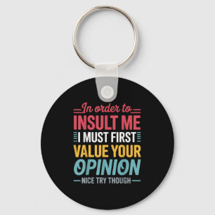 Funny In Order To Insult Me Shirt Joke Sarcastic M Key Ring